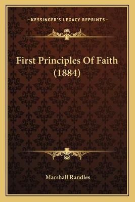 First Principles Of Faith (1884) By Marshall Randles 9781166606510
