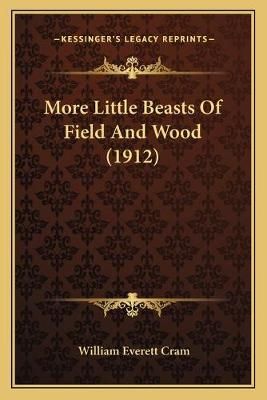 More Little Beasts Of Field And Wood (1912) By William Everett Cram