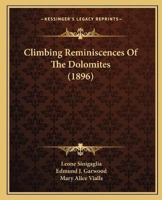 Climbing Reminiscences Of The Dolomites (1896) 9781166609139