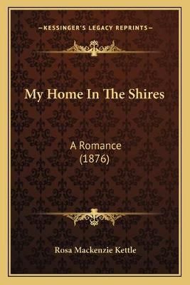 My Home In The Shires By Rosa MacKenzie Kettle 9781166612221