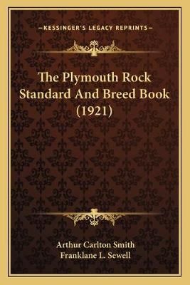 The Plymouth Rock Standard And Breed Book (1921) 9781166619374