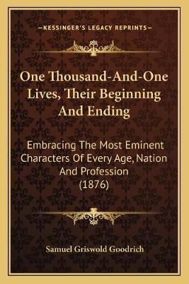 One Thousand-And-One Lives, Their Beginning And Ending 9781166623500