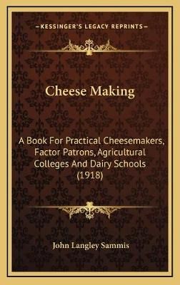 Cheese Making By John Langley Sammis 9781166648602 (Hardback)