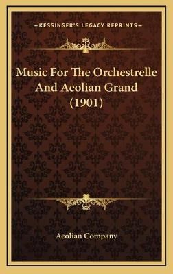 Music For The Orchestrelle And Aeolian Grand (1901) By Aeolian Company