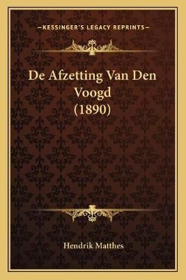 De Afzetting Van Den Voogd (1890) By Hendrik Matthes 9781166698249