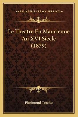 Le Theatre En Maurienne Au XVI Siecle (1879) By Florimond Truchet