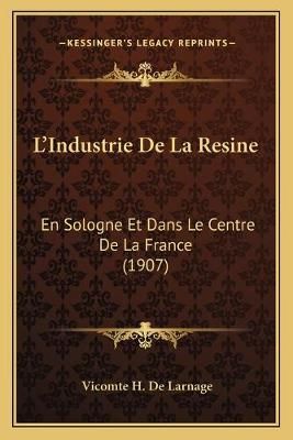 L'Industrie De La Resine By Vicomte H De Larnage 9781166702052