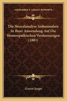 Die Neuralanalyse Insbesondere In Ihrer Anwendung Auf Die Homoopathischen Verdunnungen (1881)