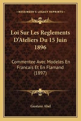 Loi Sur Les Reglements D'Ateliers Du 15 Juin 1896 By Gustave Abel