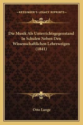 Die Musik Als Unterrichtsgegenstand In Schulen Neben Den Wissenschaftlichen Lehrzweigen (1841)
