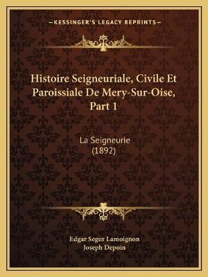 Histoire Seigneuriale, Civile Et Paroissiale De Mery-Sur-Oise, Part 1