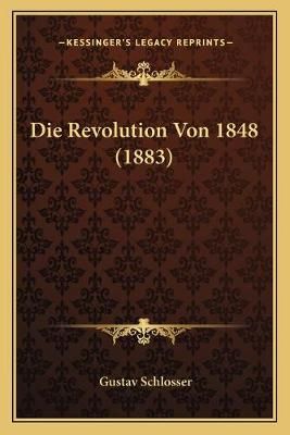 Die Revolution Von 1848 (1883) By Gustav Schlosser 9781166742508