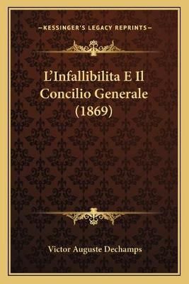 L'Infallibilita E Il Concilio Generale (1869) 9781166746223