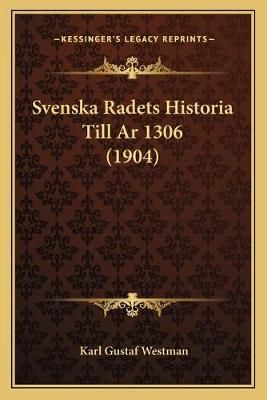 Svenska Radets Historia Till Ar 1306 (1904) By Karl Gustaf Westman