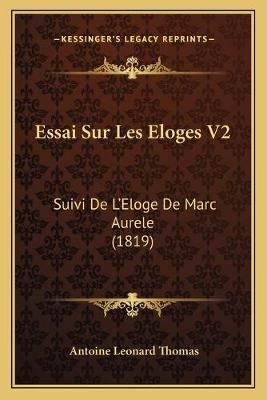 Essai Sur Les Eloges V2 By Antoine Leonard Thomas 9781166757953