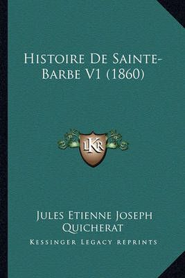 Histoire De Sainte-Barbe V1 (1860) By Jules Etienne Joseph Quicherat