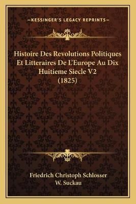 Histoire Des Revolutions Politiques Et Litteraires De L'Europe Au Dix Huitieme Siecle V2 (1825)