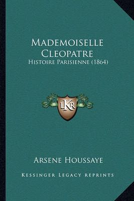 Mademoiselle Cleopatre By Arsene Houssaye 9781166785505 (Paperback)