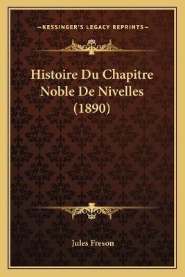 Histoire Du Chapitre Noble De Nivelles (1890) By Jules Freson