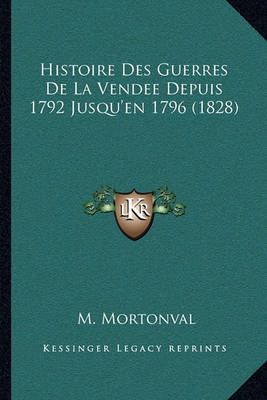 Histoire Des Guerres De La Vendee Depuis 1792 Jusqu'en 1796 (1828)