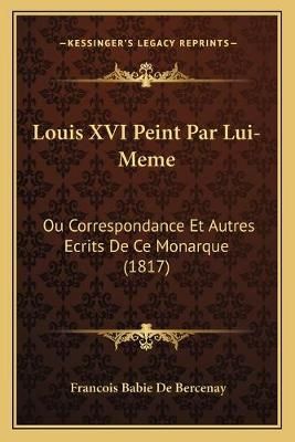 Louis XVI Peint Par Lui-Meme By Francois Babie De Bercenay (Paperback)