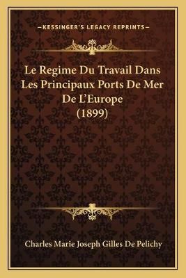 Le Regime Du Travail Dans Les Principaux Ports De Mer De L'Europe (1899)