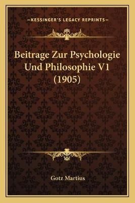 Beitrage Zur Psychologie Und Philosophie V1 (1905) By Gotz Martius
