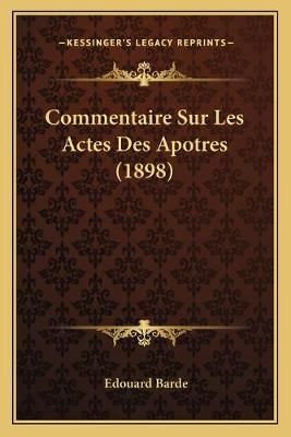 Commentaire Sur Les Actes Des Apotres (1898) By Edouard Barde