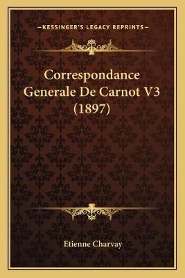 Correspondance Generale De Carnot V3 (1897) By Etienne Charvay