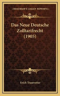 Das Neue Deutsche Zolltarifrecht (1905) By Erich Trautvetter