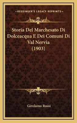 Storia Del Marchesato Di Dolceacqua E Dei Comuni Di Val Nervia (1903)