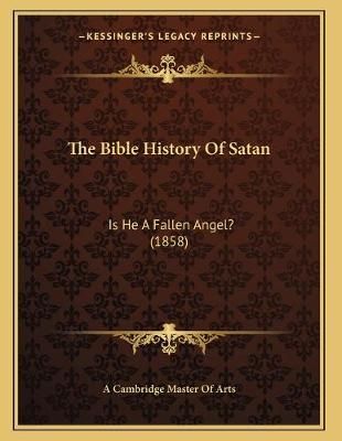 The Bible History Of Satan By A Cambridge Master of Arts 9781166911652