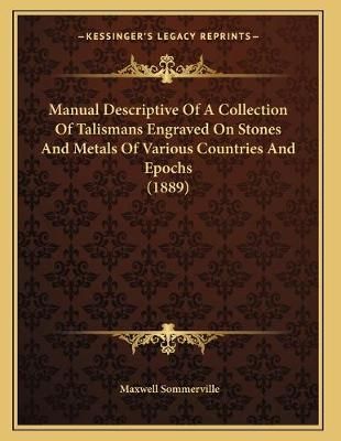 Manual Descriptive Of A Collection Of Talismans Engraved On Stones And Metals Of Various Countries And Epochs (1889)