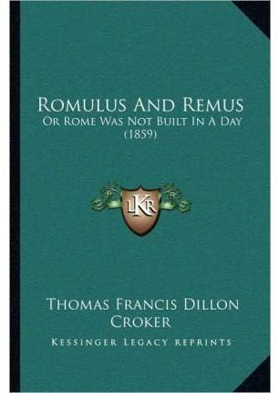 Romulus And Remus By Thomas Francis Dillon Croker 9781166920883