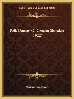 Folk Dances Of Czecho Slovakia (1922) By Marjorie Crane Geary (editor)