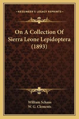 On A Collection Of Sierra Leone Lepidoptera (1893) 9781166926960