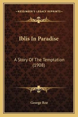 Iblis In Paradise By George Roe 9781166933999 (Paperback)