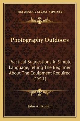 Photography Outdoors By John A Tennant 9781166934194 (Paperback)