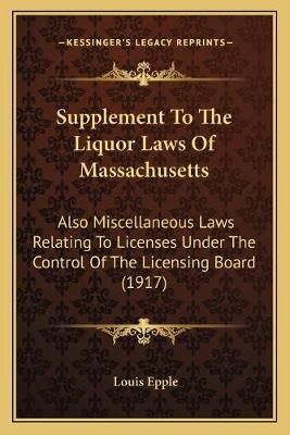 Supplement To The Liquor Laws Of Massachusetts By Louis Epple (editor)
