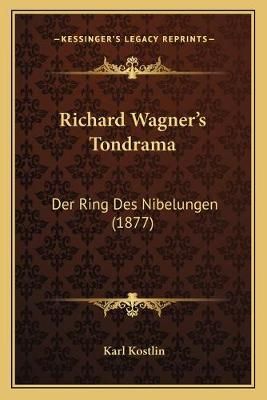 Richard Wagner's Tondrama By Karl Kostlin 9781166945374 (Paperback)