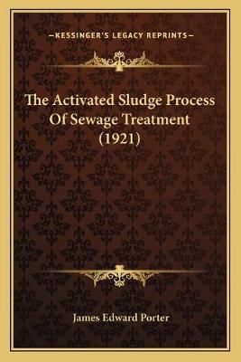 The Activated Sludge Process Of Sewage Treatment (1921) 9781166947217