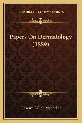 Papers On Dermatology (1889) By Edward Dillon Mapother 9781166948276