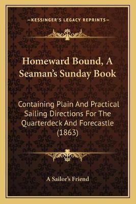 Homeward Bound, A Seaman's Sunday Book By A Sailor's Friend