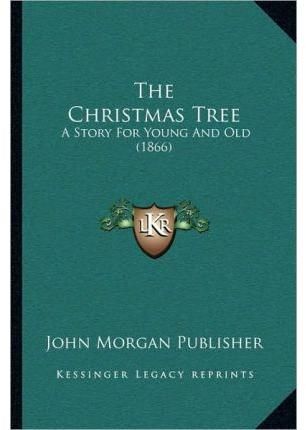 The Christmas Tree By John Morgan Publisher 9781166953874 (Paperback)