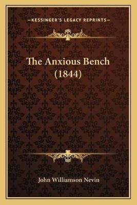 The Anxious Bench (1844) By John Williamson Nevin 9781166957421