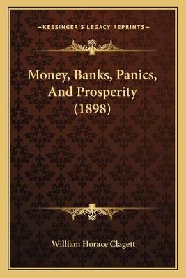 Money, Banks, Panics, And Prosperity (1898) By William Horace Clagett