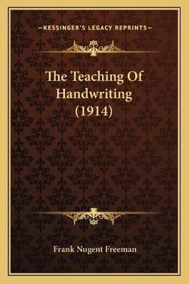 The Teaching Of Handwriting (1914) By Frank Nugent Freeman (Paperback)