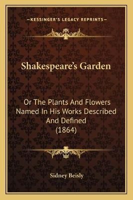 Shakespeare's Garden By Sidney Beisly 9781166968335 (Paperback)