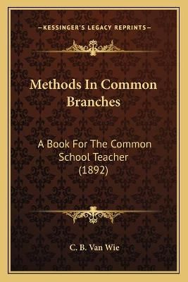 Methods In Common Branches By C B Van Wie 9781166970338 (Paperback)