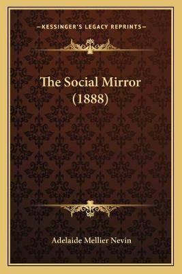 The Social Mirror (1888) By Adelaide Mellier Nevin 9781166971014